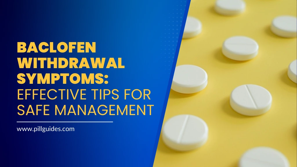 Baclofen Withdrawal Symptoms: Effective Tips for Safe Management