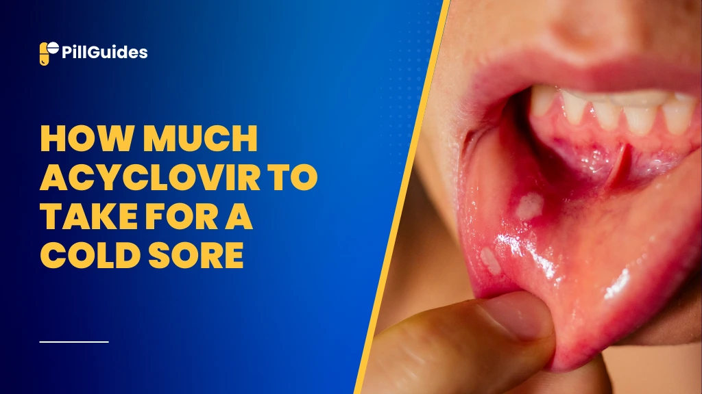 How Much Acyclovir to Take for a Cold Sore