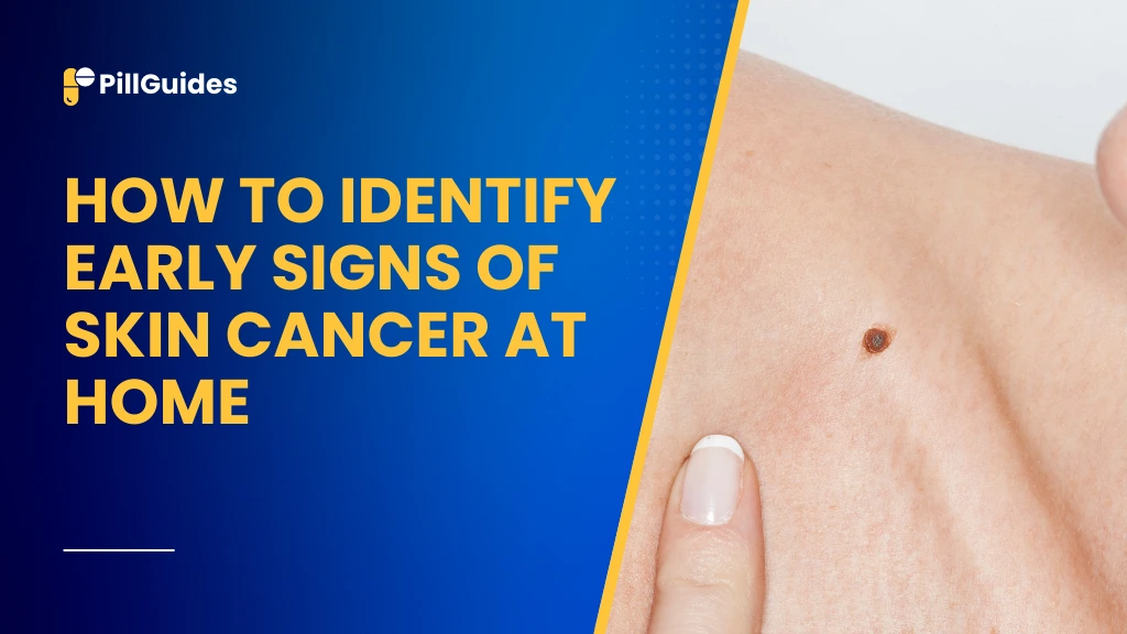 How to Identify Early Signs of Skin Cancer at Home