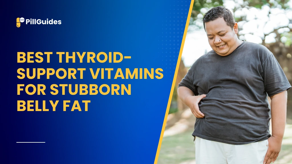 Best Thyroid-Support Vitamins for Stubborn Belly Fat