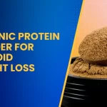 Organic Protein Powder for Thyroid Weight Loss