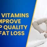 Best Vitamins to Improve Sleep Quality for Fat Loss