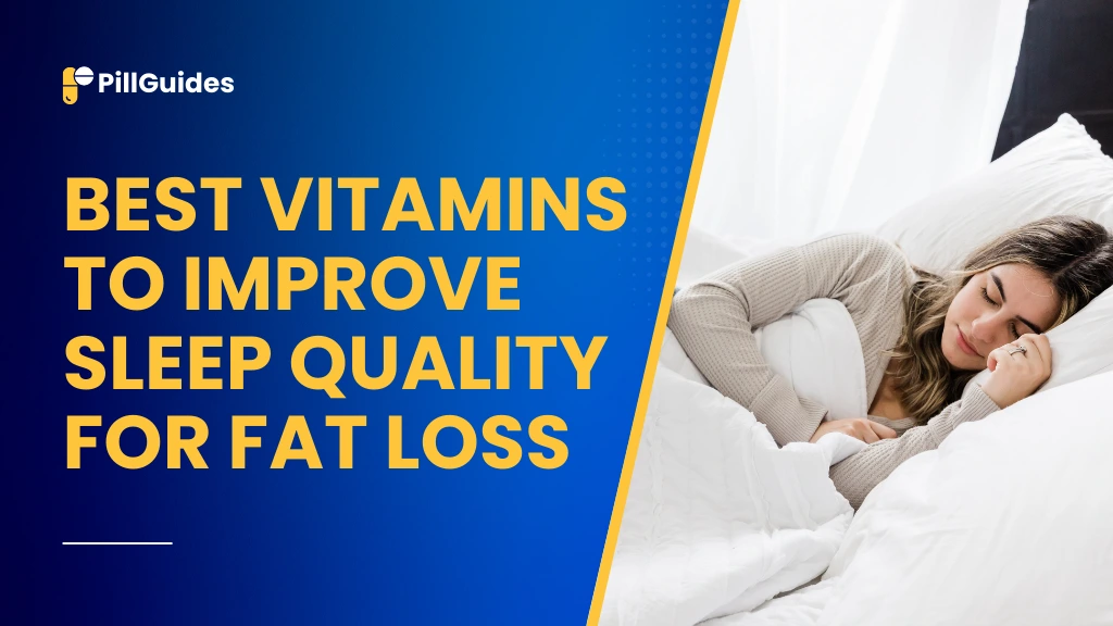 Best Vitamins to Improve Sleep Quality for Fat Loss